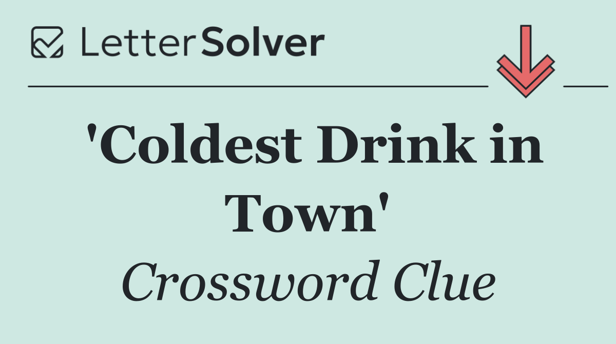 'Coldest Drink in Town'