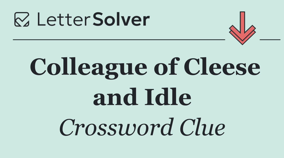 Colleague of Cleese and Idle