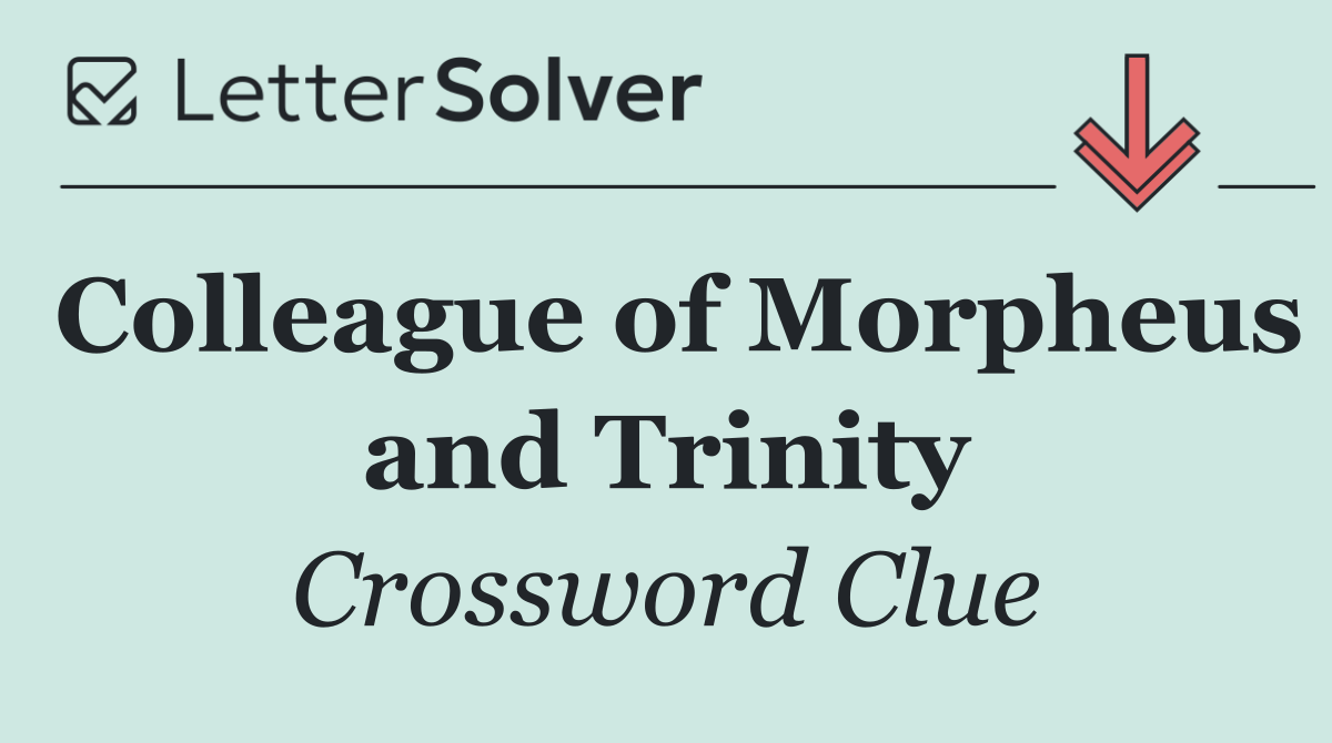 Colleague of Morpheus and Trinity