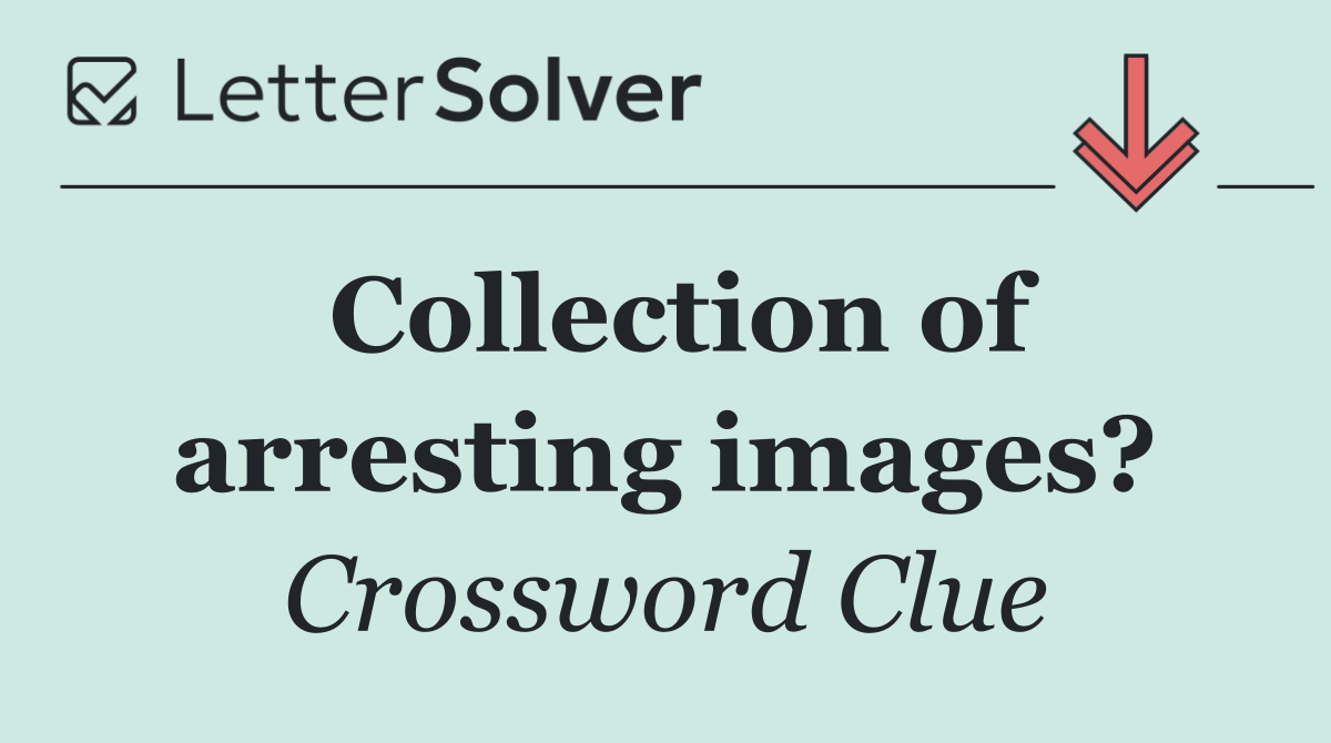 Collection of arresting images?