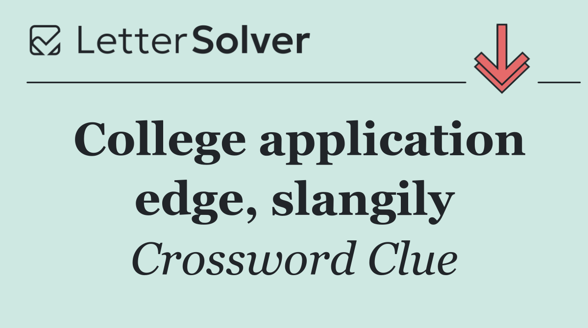 College application edge, slangily