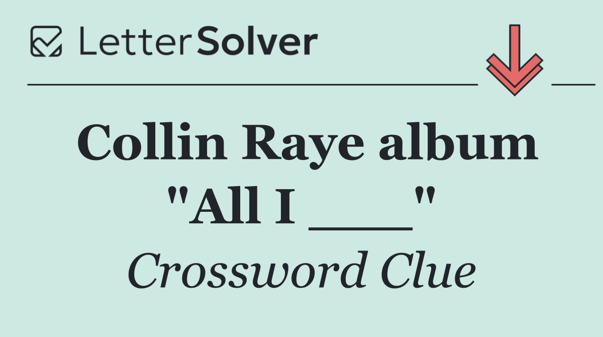 Collin Raye album "All I ___"
