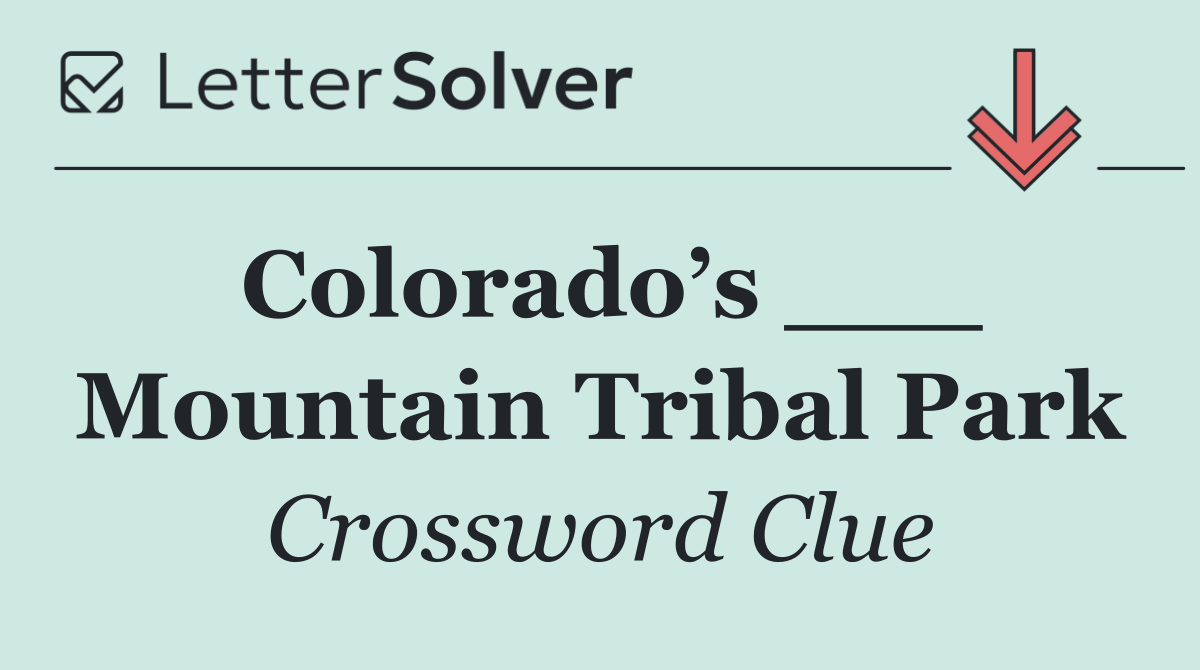 Colorado’s ___ Mountain Tribal Park