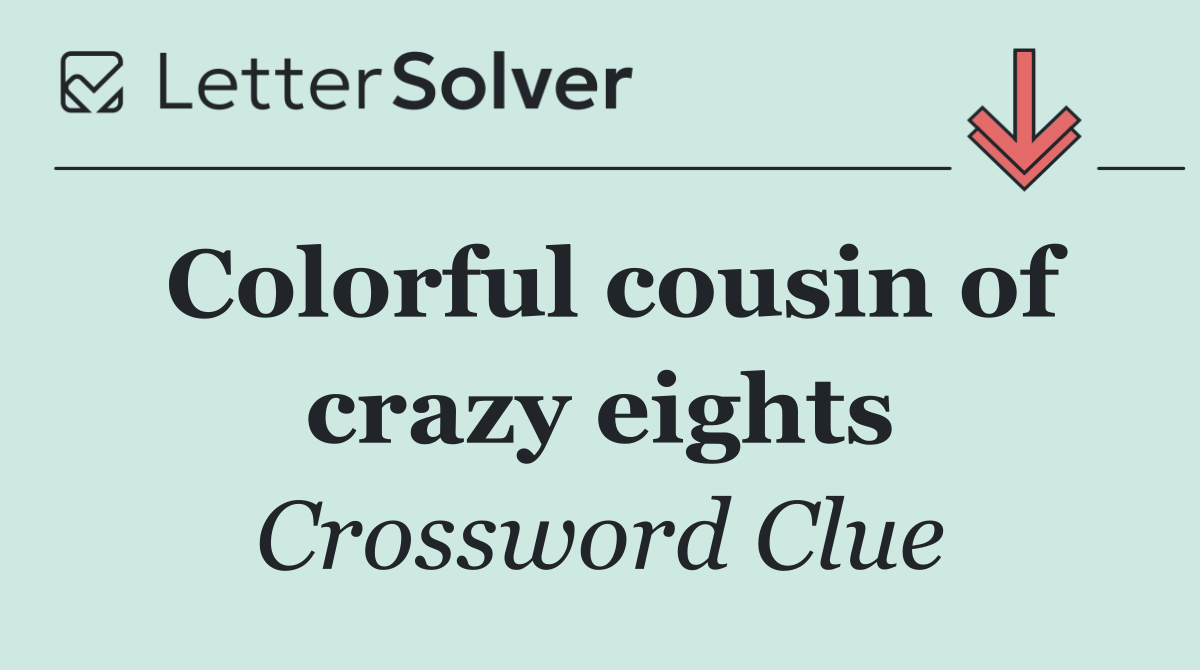 Colorful cousin of crazy eights