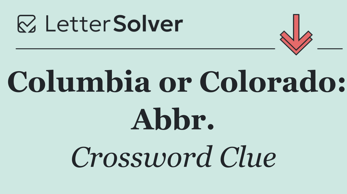 Columbia or Colorado: Abbr.