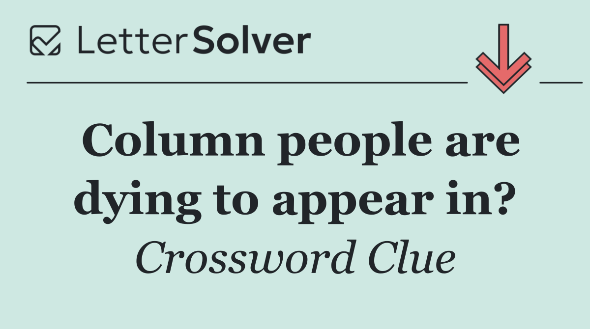 Column people are dying to appear in?