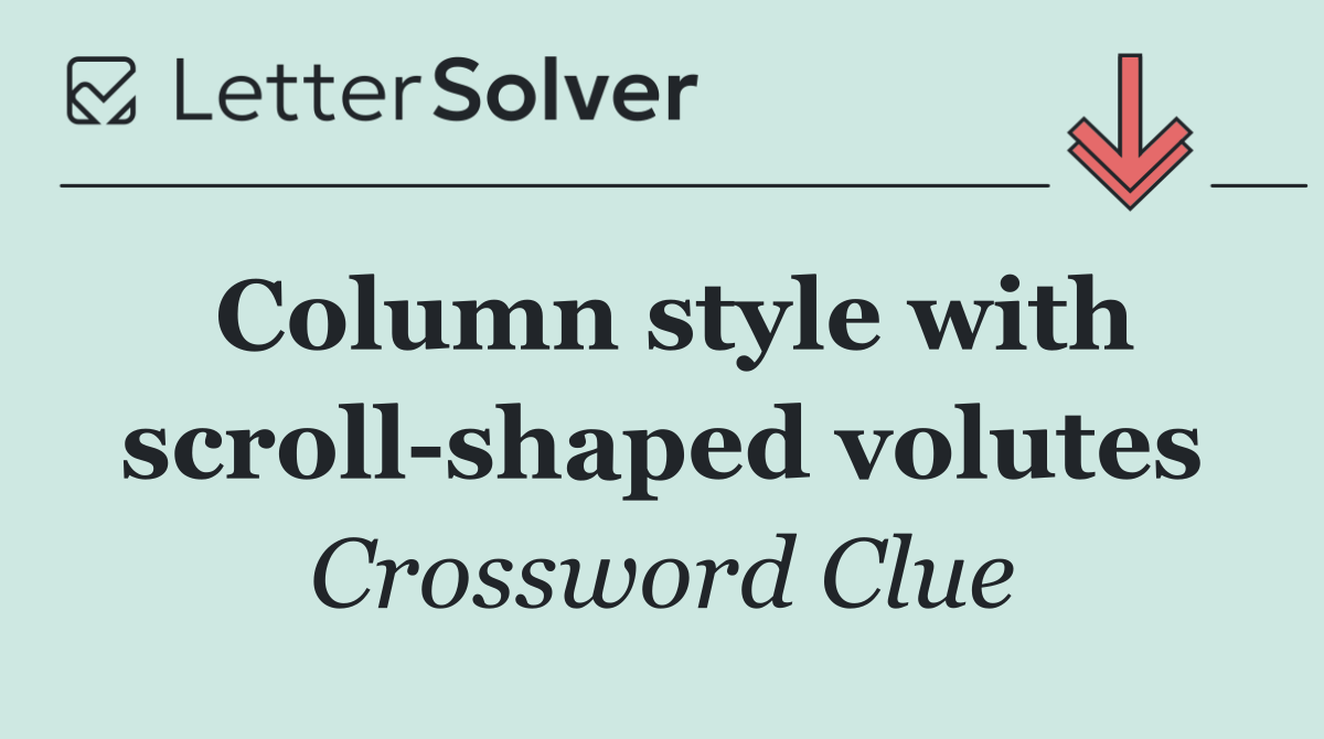 Column style with scroll shaped volutes