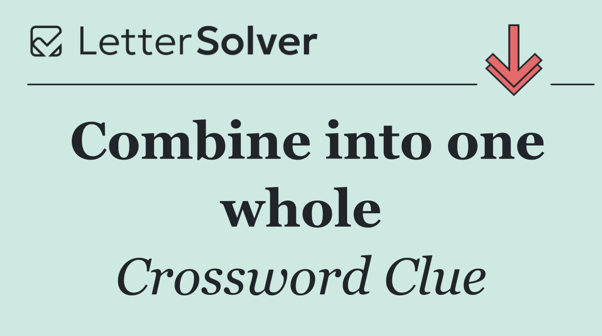 Combine into one whole