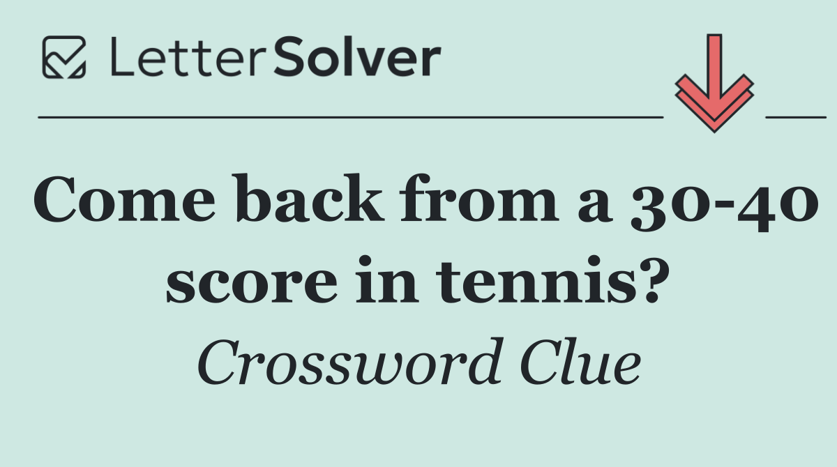 Come back from a 30 40 score in tennis?