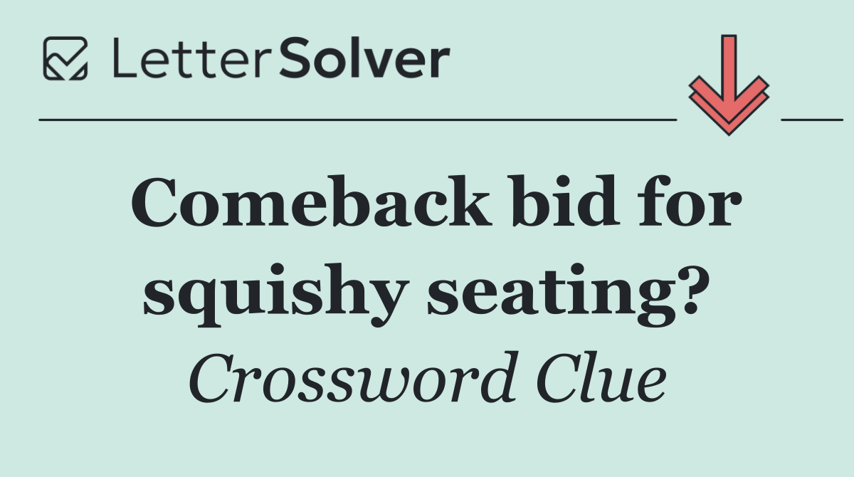 Comeback bid for squishy seating?