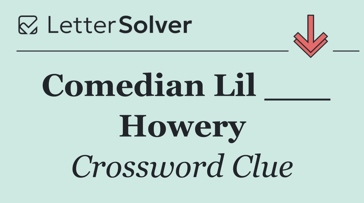 Comedian Lil ___ Howery