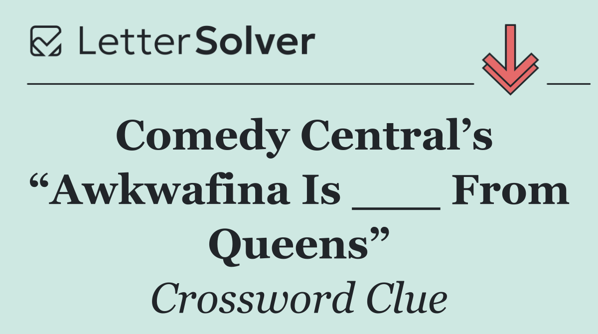 Comedy Central’s “Awkwafina Is ___ From Queens”
