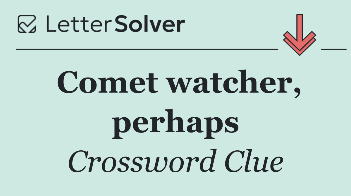Comet watcher, perhaps