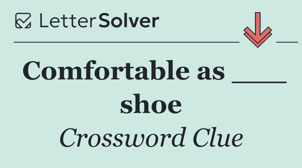 Comfortable as ___ shoe