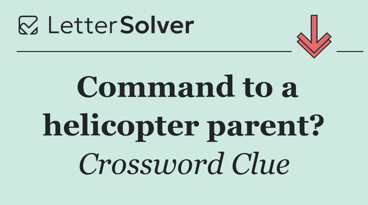 Command to a helicopter parent?