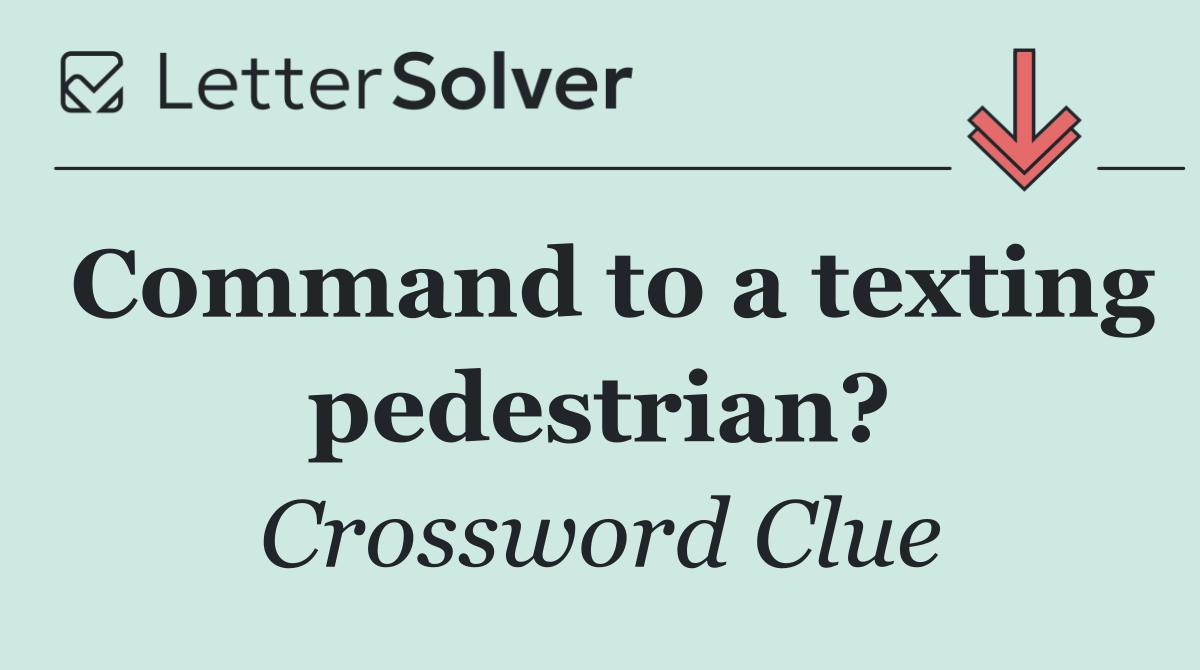 Command to a texting pedestrian?