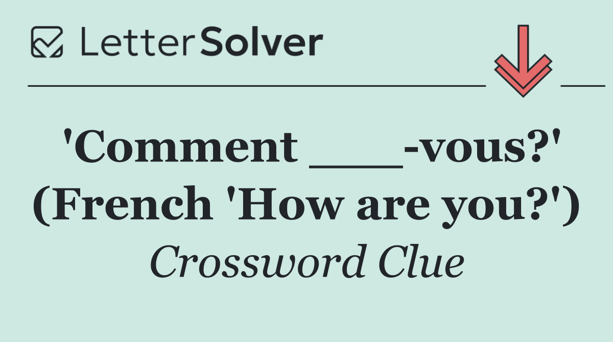 'Comment ___ vous?' (French 'How are you?')