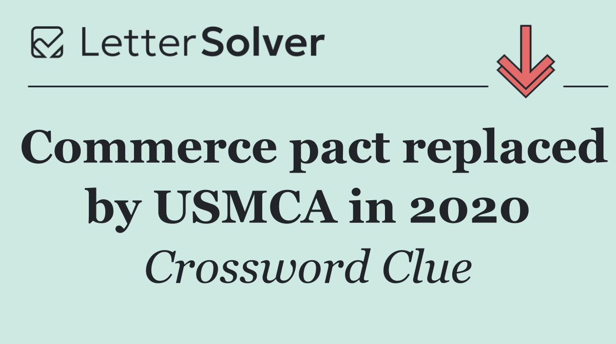 Commerce pact replaced by USMCA in 2020