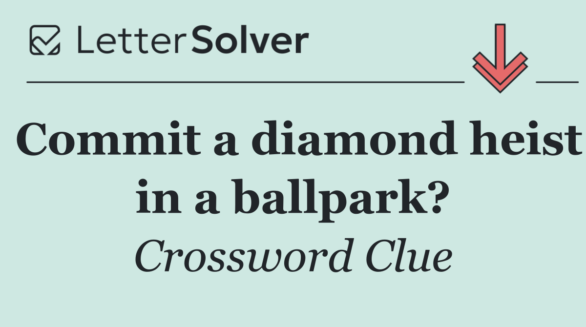 Commit a diamond heist in a ballpark?