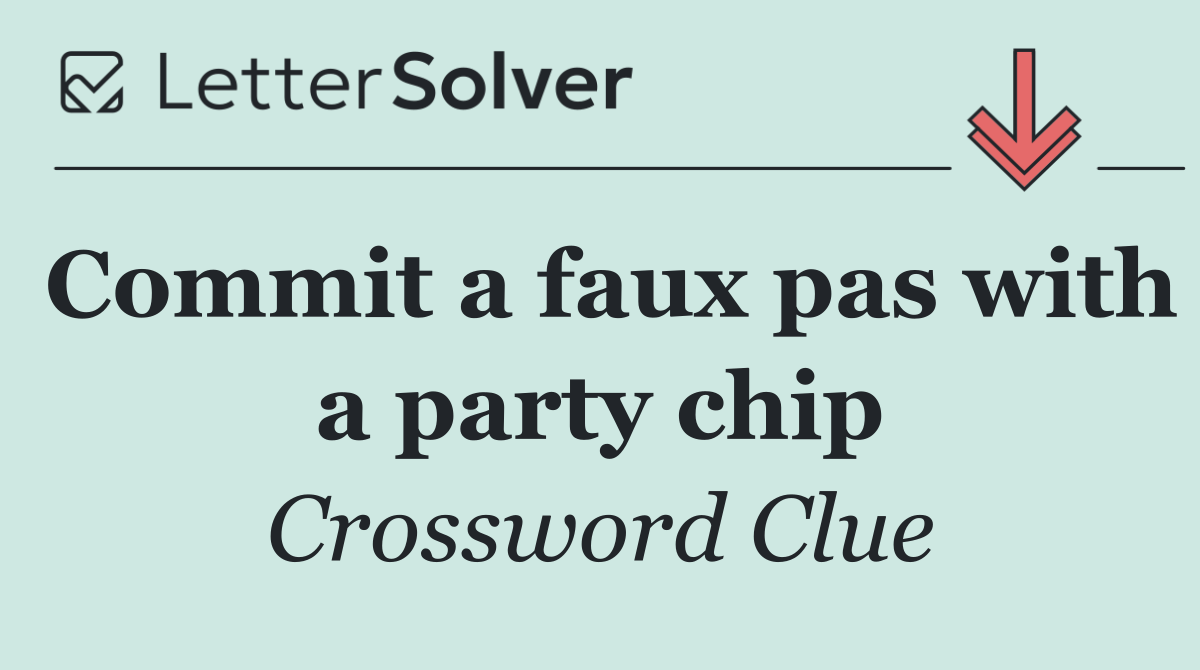 Commit a faux pas with a party chip