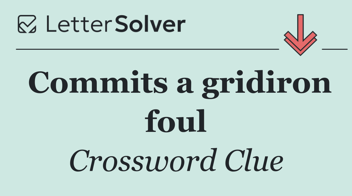 Commits a gridiron foul