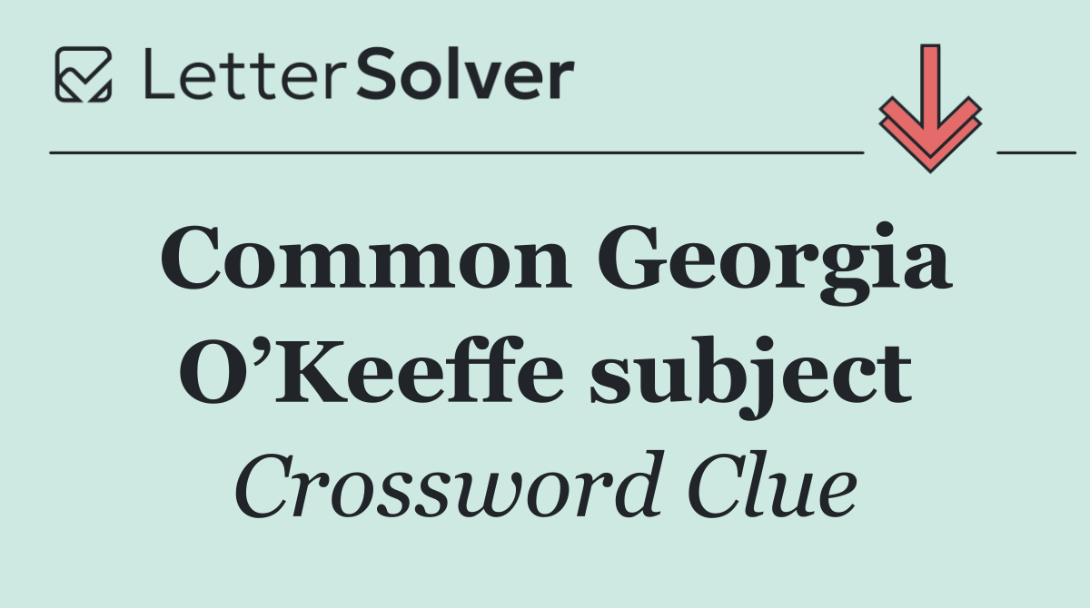 Common Georgia O’Keeffe subject