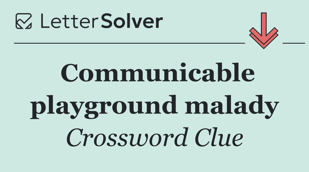 Communicable playground malady