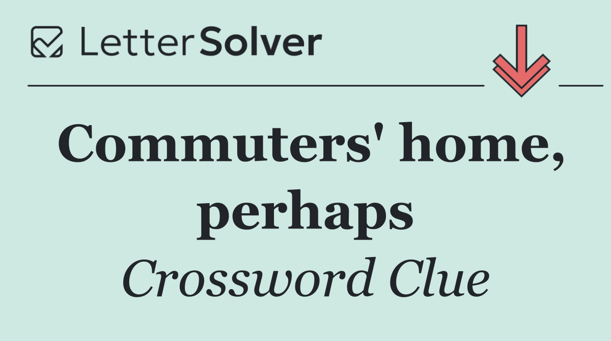 Commuters' home, perhaps