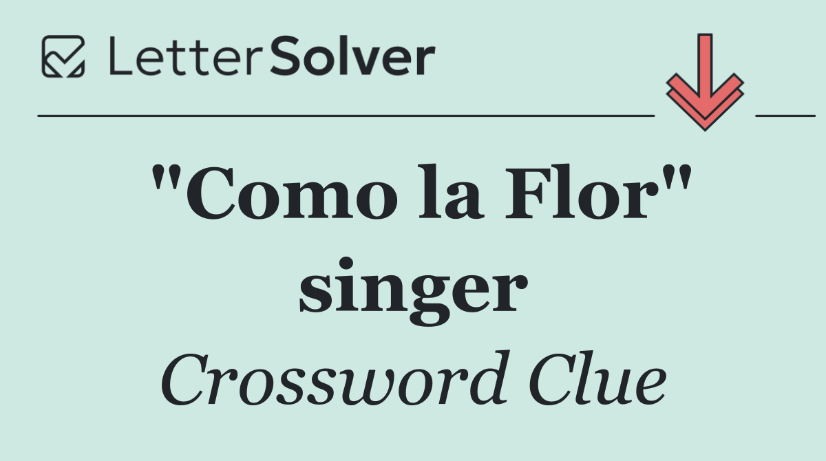 "Como la Flor" singer