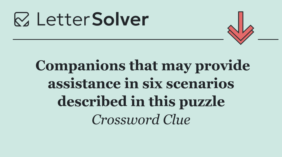 Companions that may provide assistance in six scenarios described in this puzzle