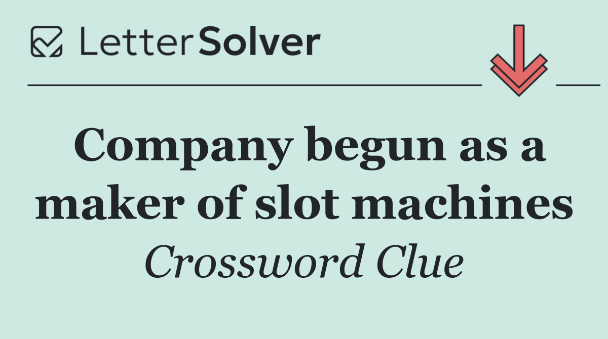 Company begun as a maker of slot machines