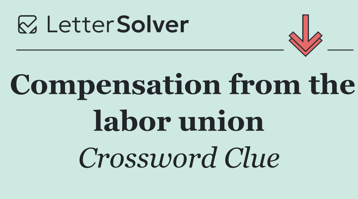 Compensation from the labor union