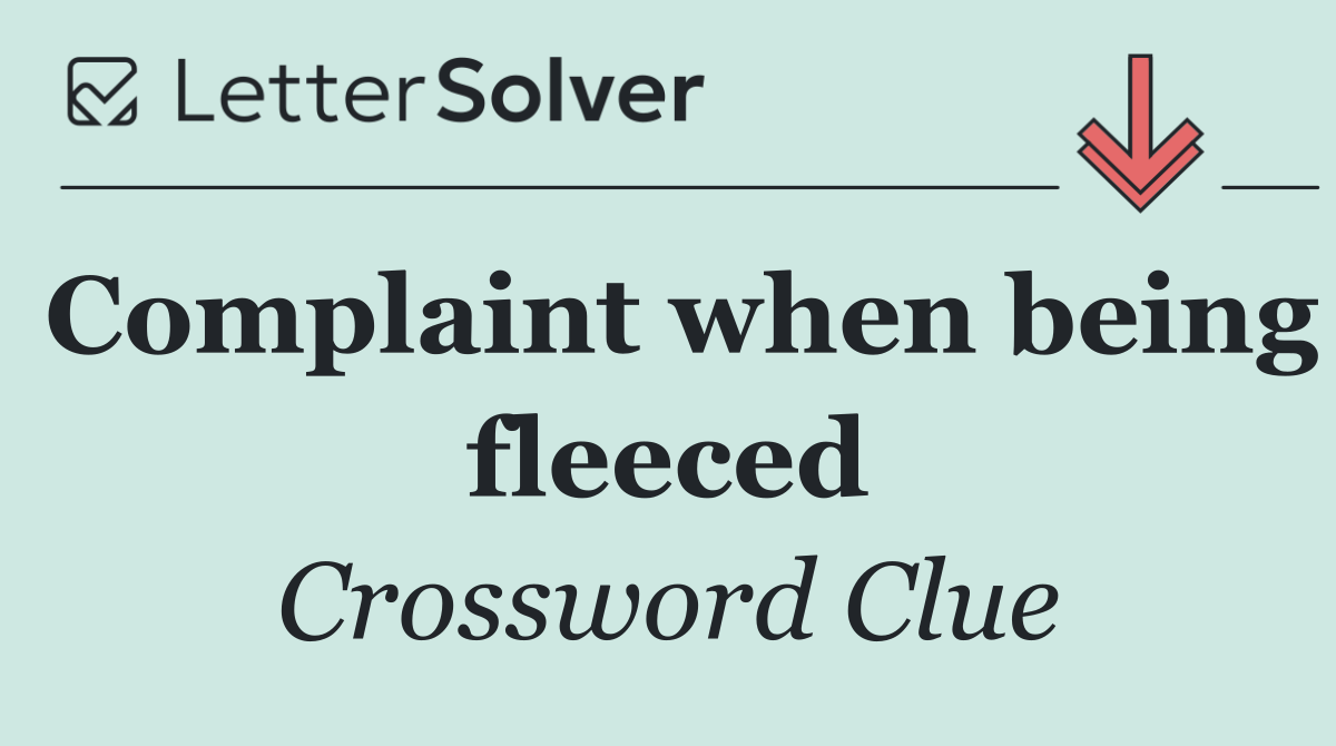 Complaint when being fleeced