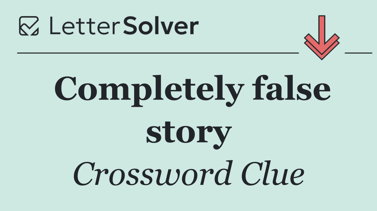 Completely false story