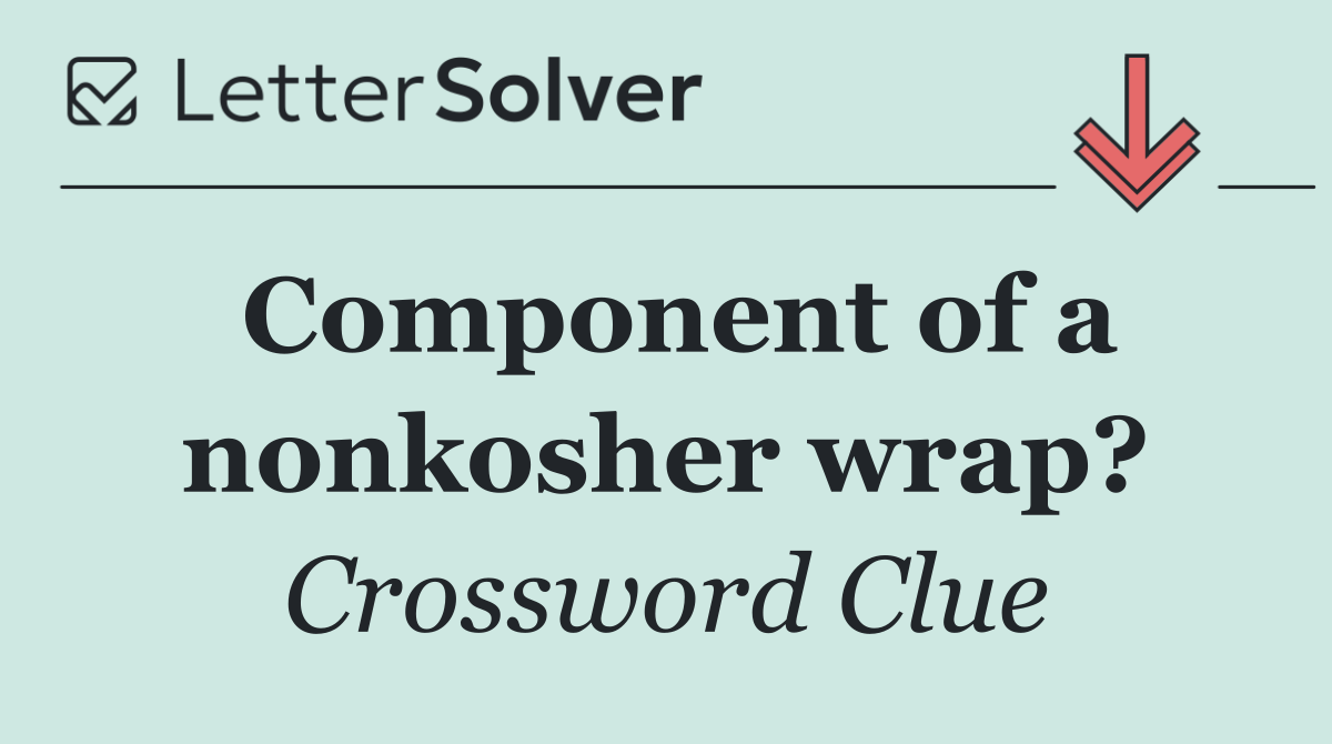 Component of a nonkosher wrap?