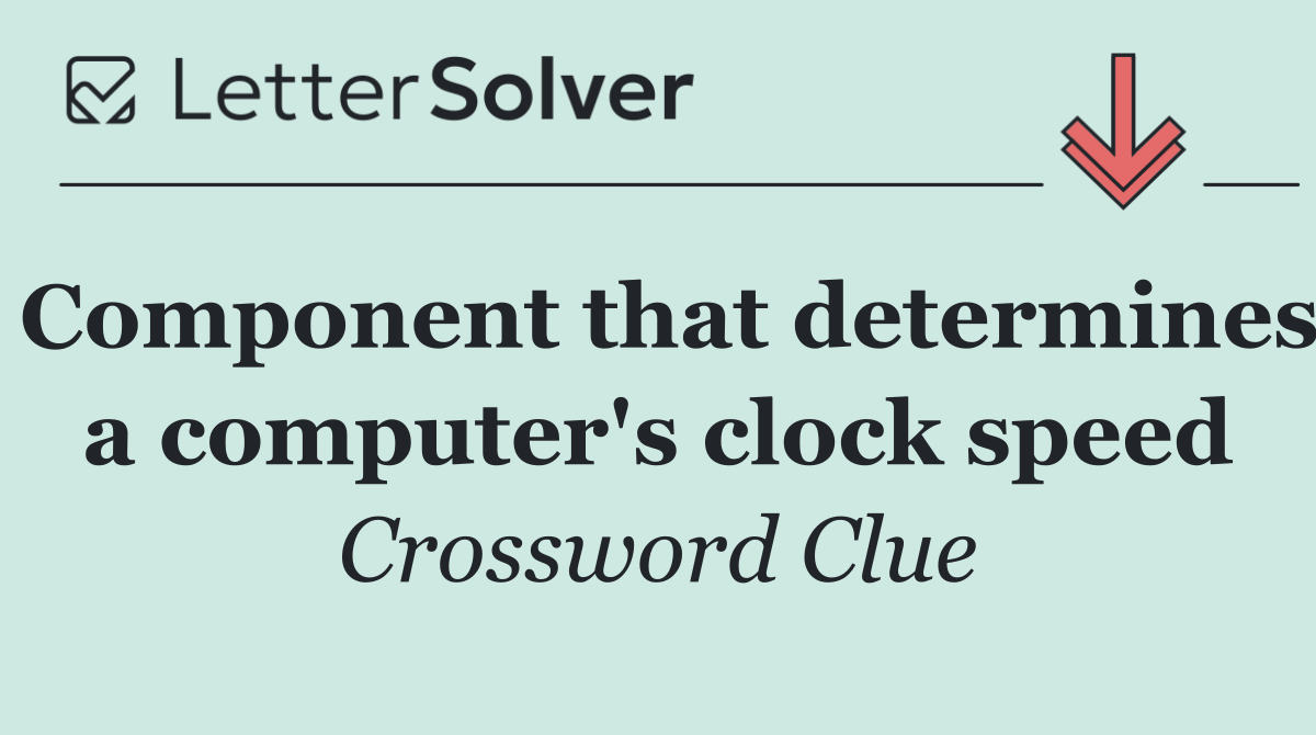 Component that determines a computer's clock speed