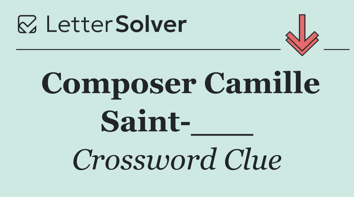 Composer Camille Saint ___
