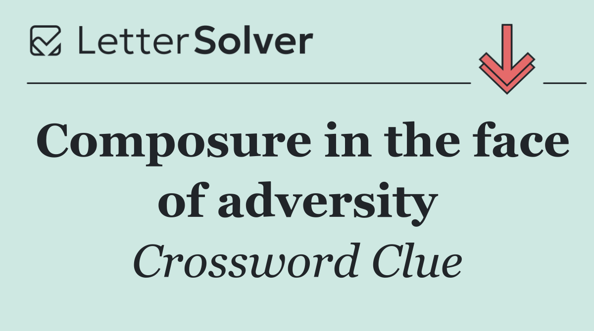 Composure in the face of adversity