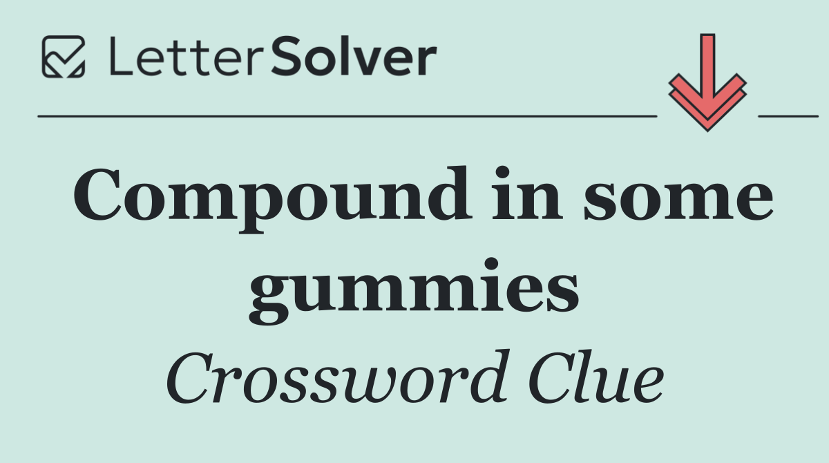 Compound in some gummies