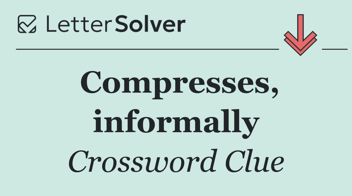 Compresses, informally