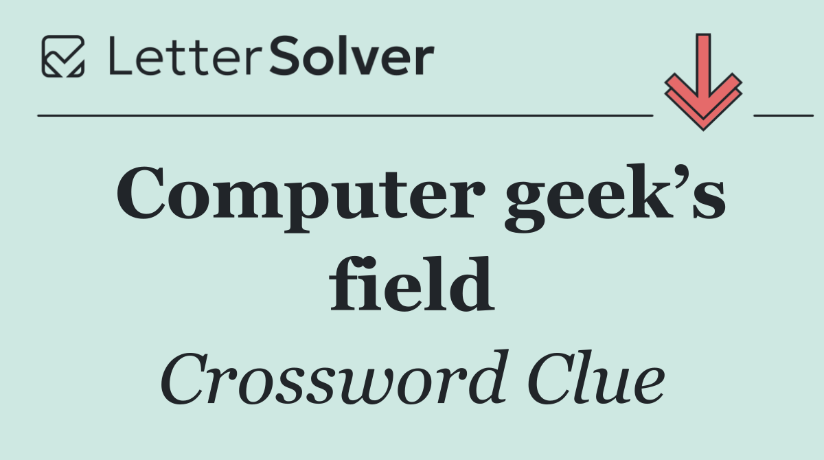 Computer geek’s field
