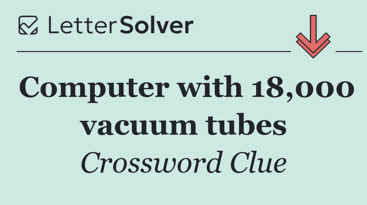 Computer with 18,000 vacuum tubes