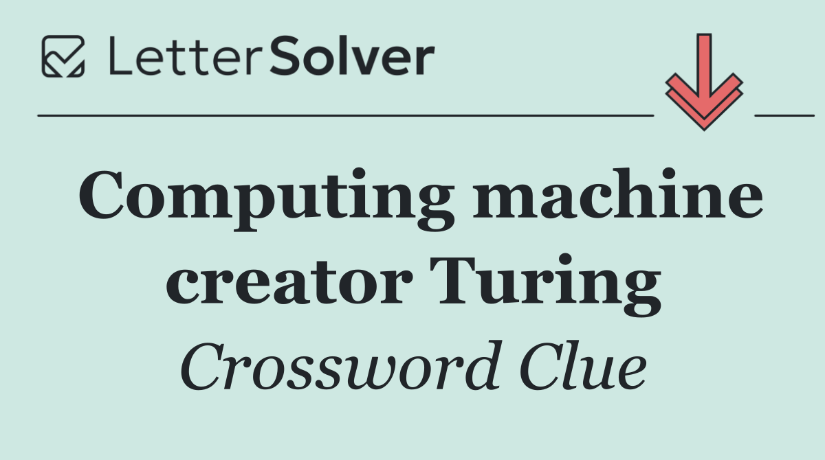 Computing machine creator Turing