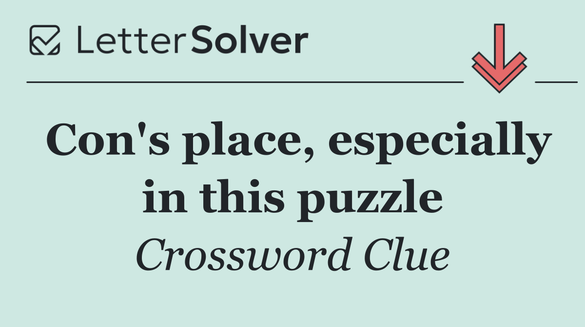Con's place, especially in this puzzle