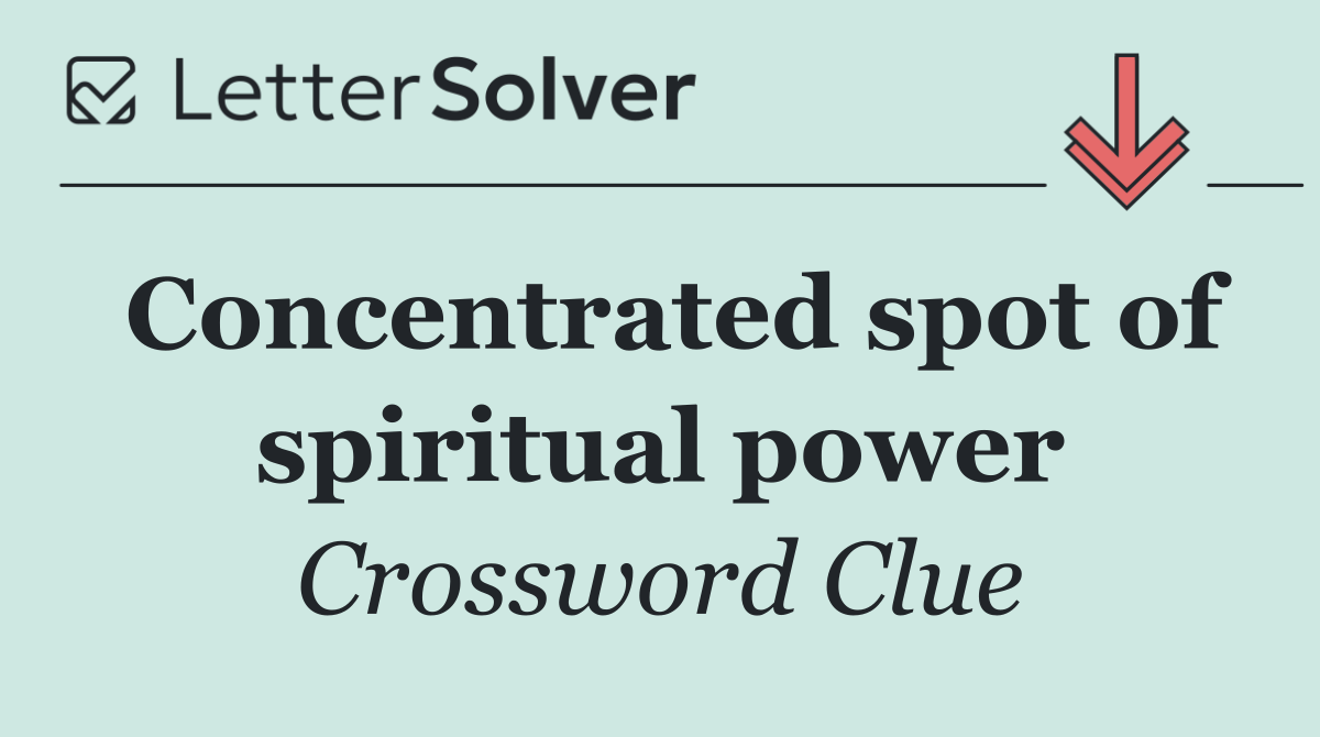 Concentrated spot of spiritual power
