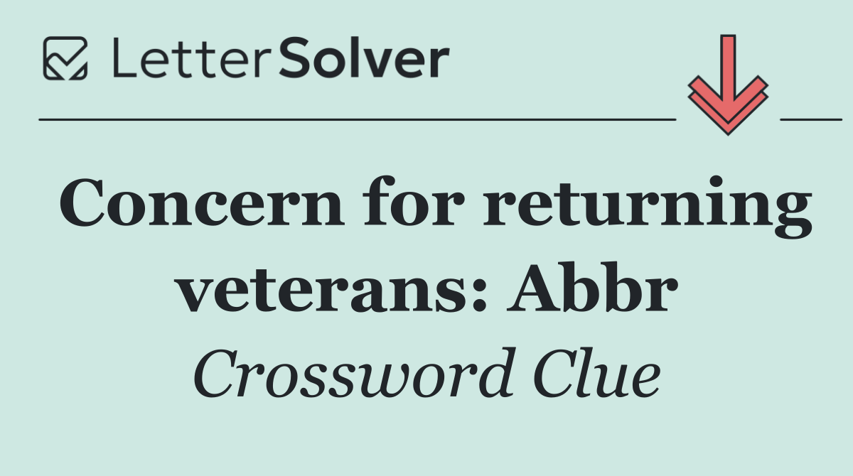 Concern for returning veterans: Abbr