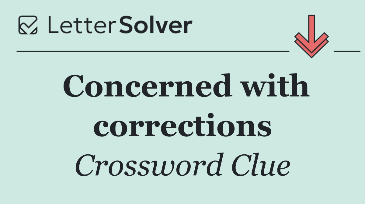 Concerned with corrections