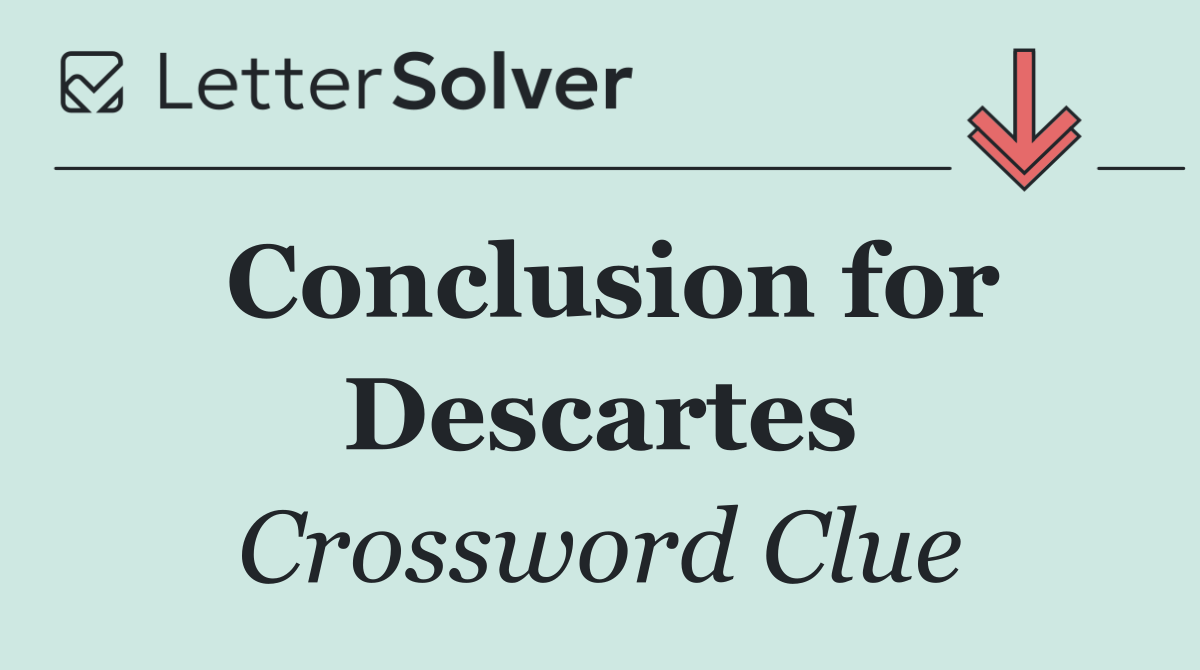 Conclusion for Descartes
