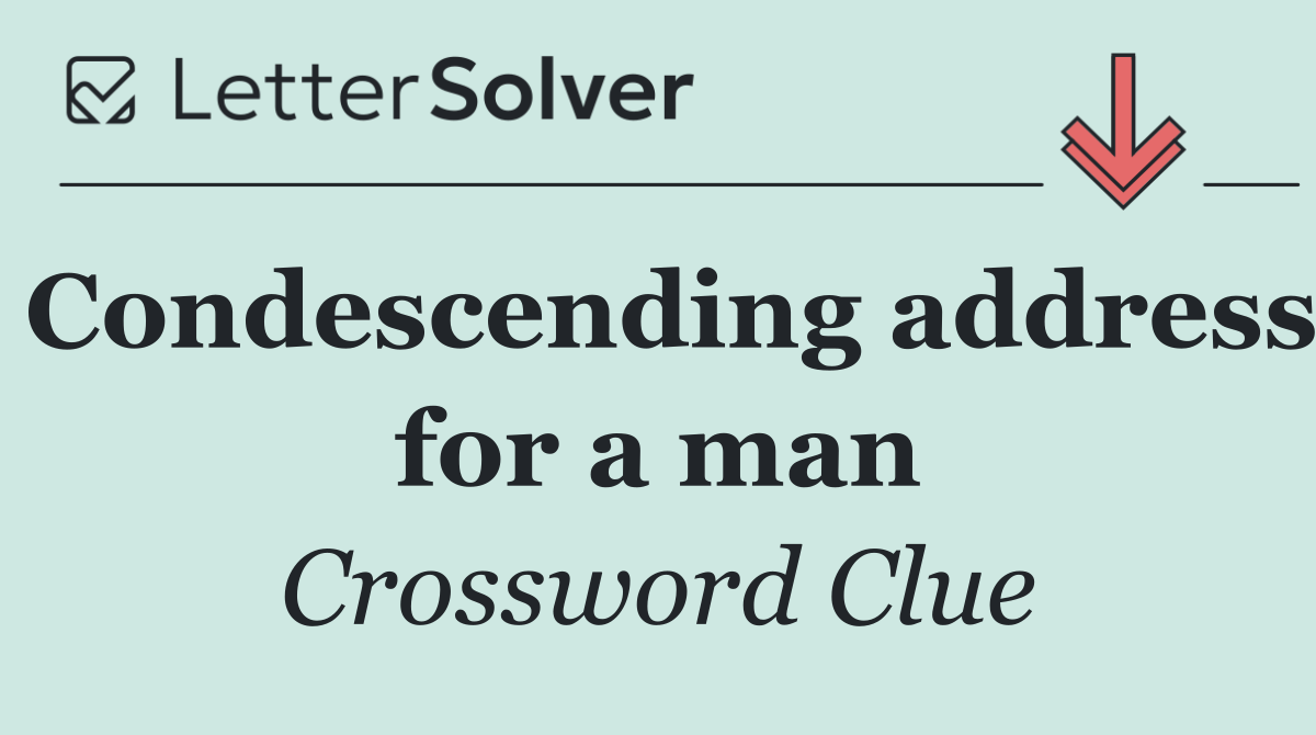 Condescending address for a man