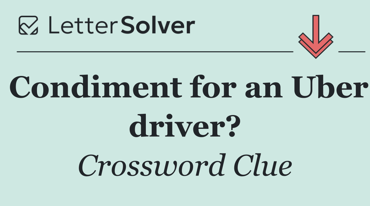 Condiment for an Uber driver?